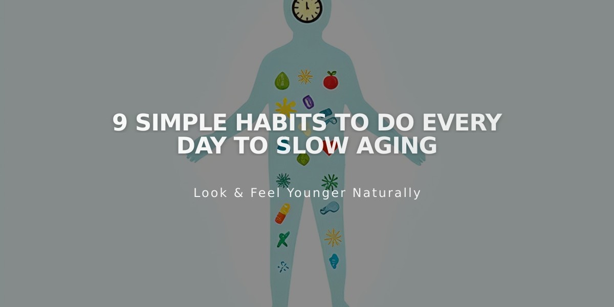 9 Daily Anti-Aging Habits That Actually Work