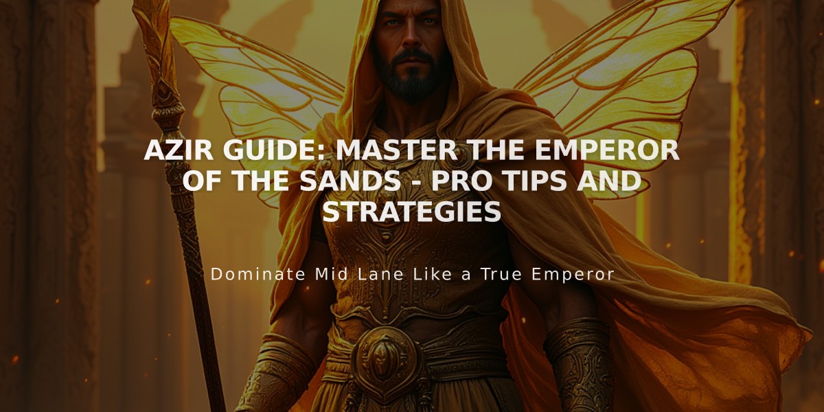 Azir Guide: Master the Emperor of the Sands - Pro Tips and Strategies