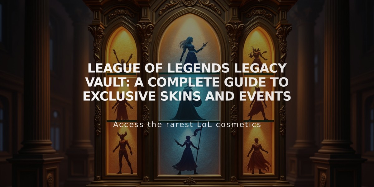 League of Legends Legacy Vault: A Complete Guide to Exclusive Skins and Events