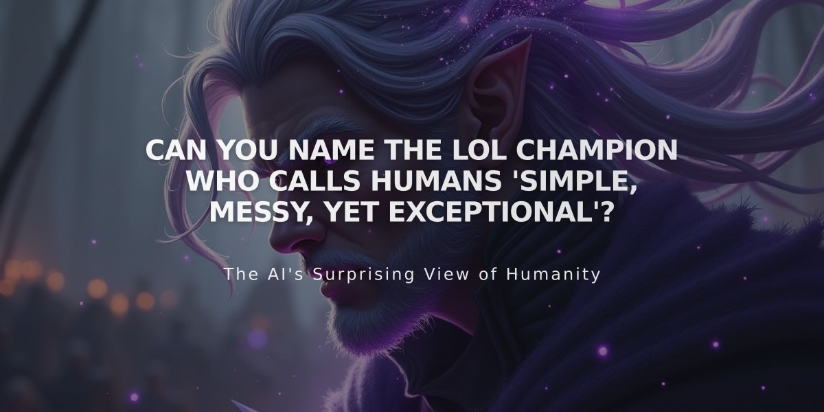 Can You Name the LoL Champion Who Calls Humans 'Simple, Messy, Yet Exceptional'?