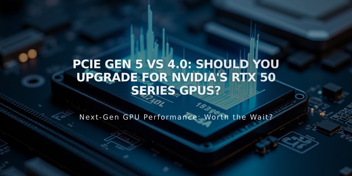 PCIe Gen 5 vs 4.0: Should You Upgrade for NVIDIA's RTX 50 Series GPUs?