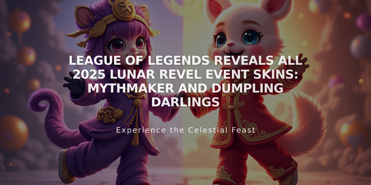 League of Legends Reveals All 2025 Lunar Revel Event Skins: Mythmaker and Dumpling Darlings