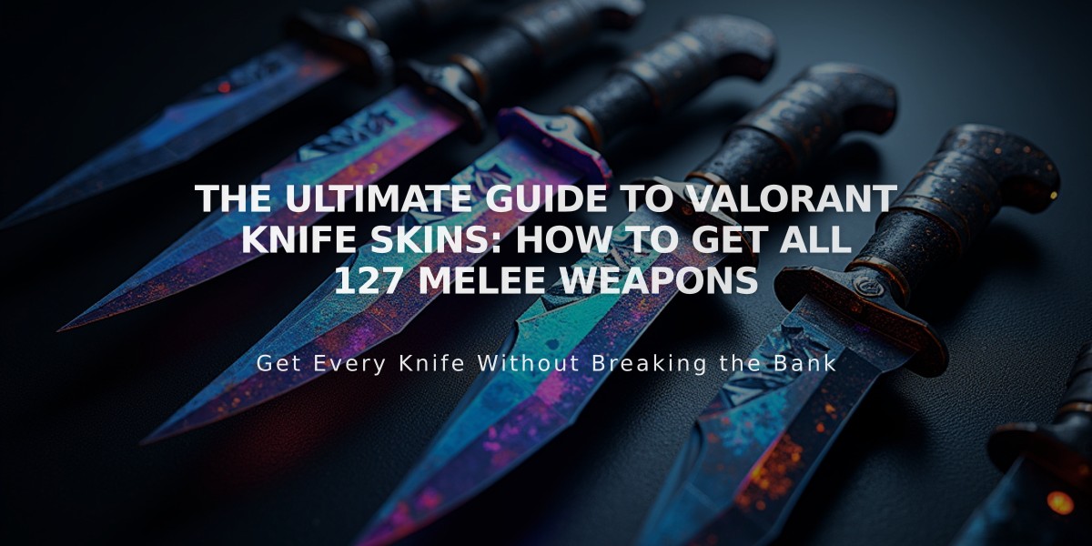 The Ultimate Guide to VALORANT Knife Skins: How to Get All 127 Melee Weapons