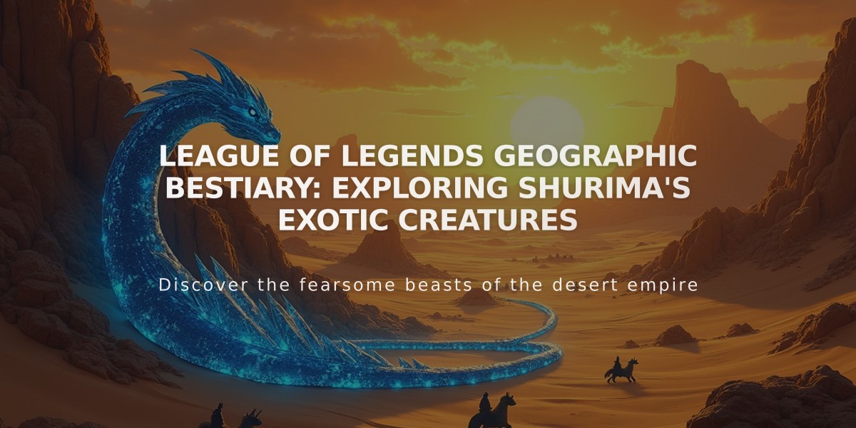 League of Legends Geographic Bestiary: Exploring Shurima's Exotic Creatures