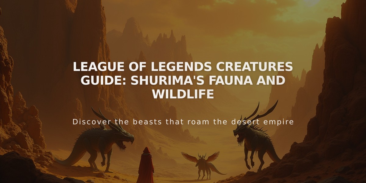 League of Legends Creatures Guide: Shurima's Fauna and Wildlife