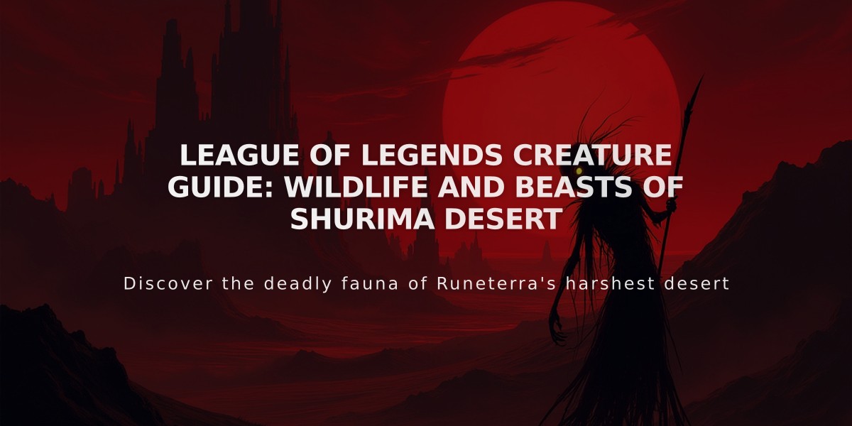 League of Legends Creature Guide: Wildlife and Beasts of Shurima Desert