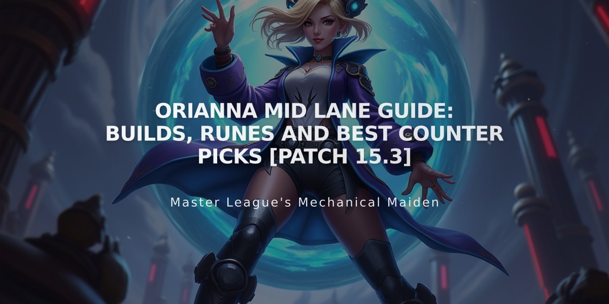 Orianna Mid Lane Guide: Builds, Runes and Best Counter Picks [Patch 15.3]