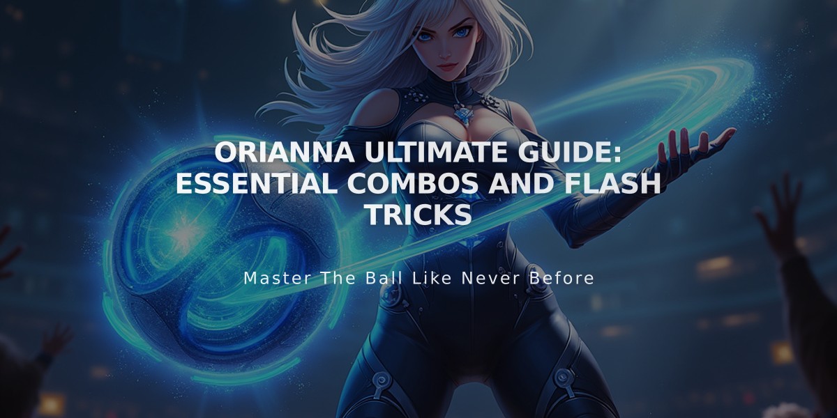 Orianna Ultimate Guide: Essential Combos and Flash Tricks