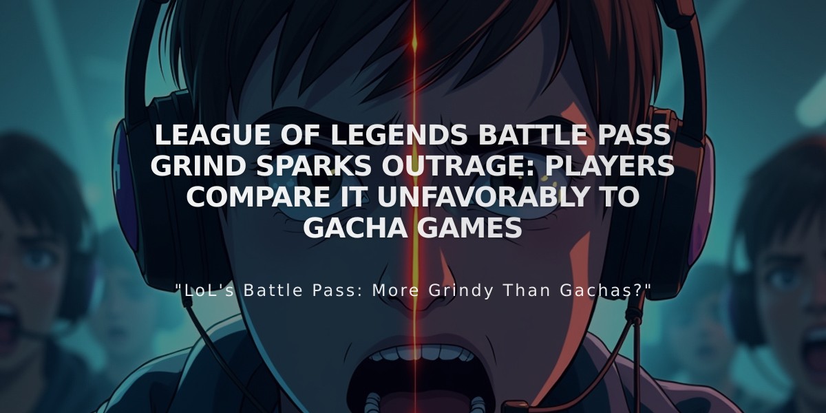 League of Legends Battle Pass Grind Sparks Outrage: Players Compare it Unfavorably to Gacha Games