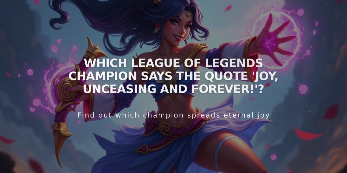 Which League of Legends Champion Says the Quote 'Joy, Unceasing and Forever!'?