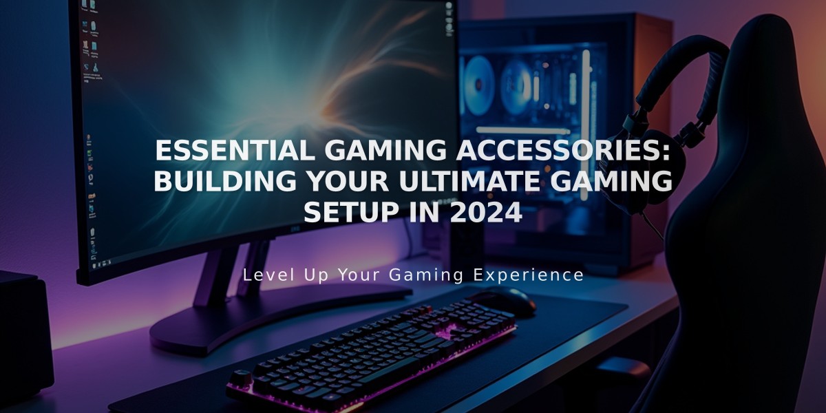 Essential Gaming Accessories: Building Your Ultimate Gaming Setup in 2024