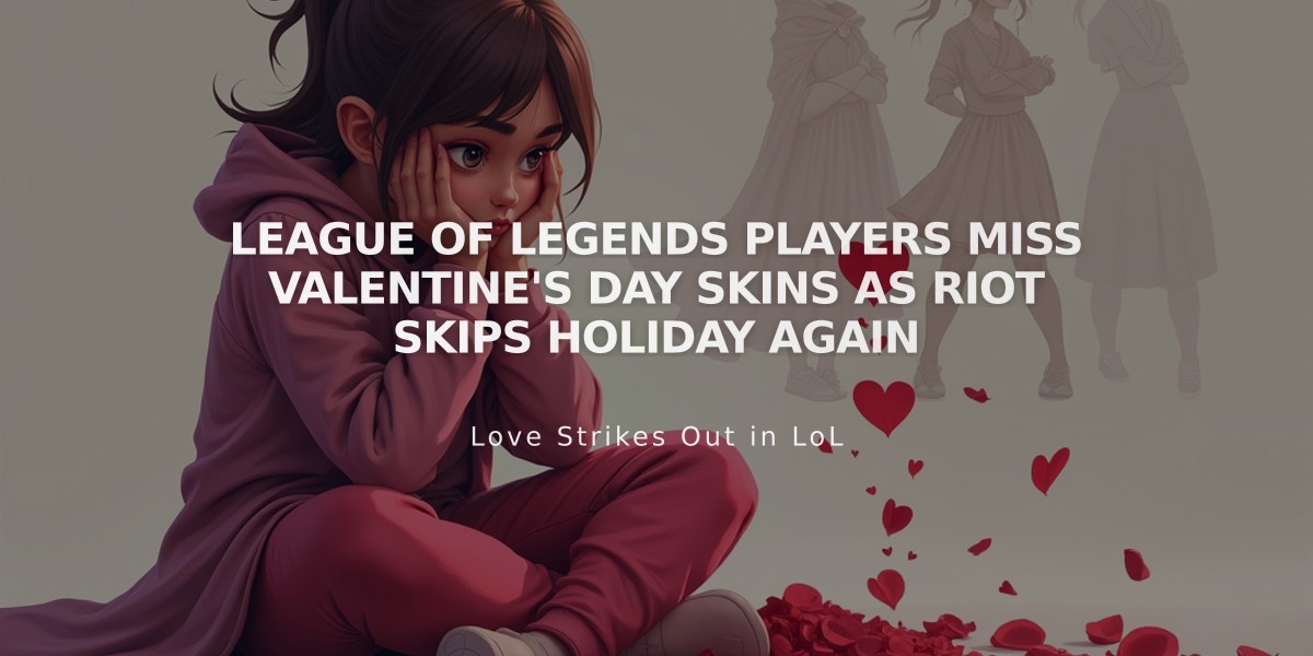 League of Legends Players Miss Valentine's Day Skins as Riot Skips Holiday Again