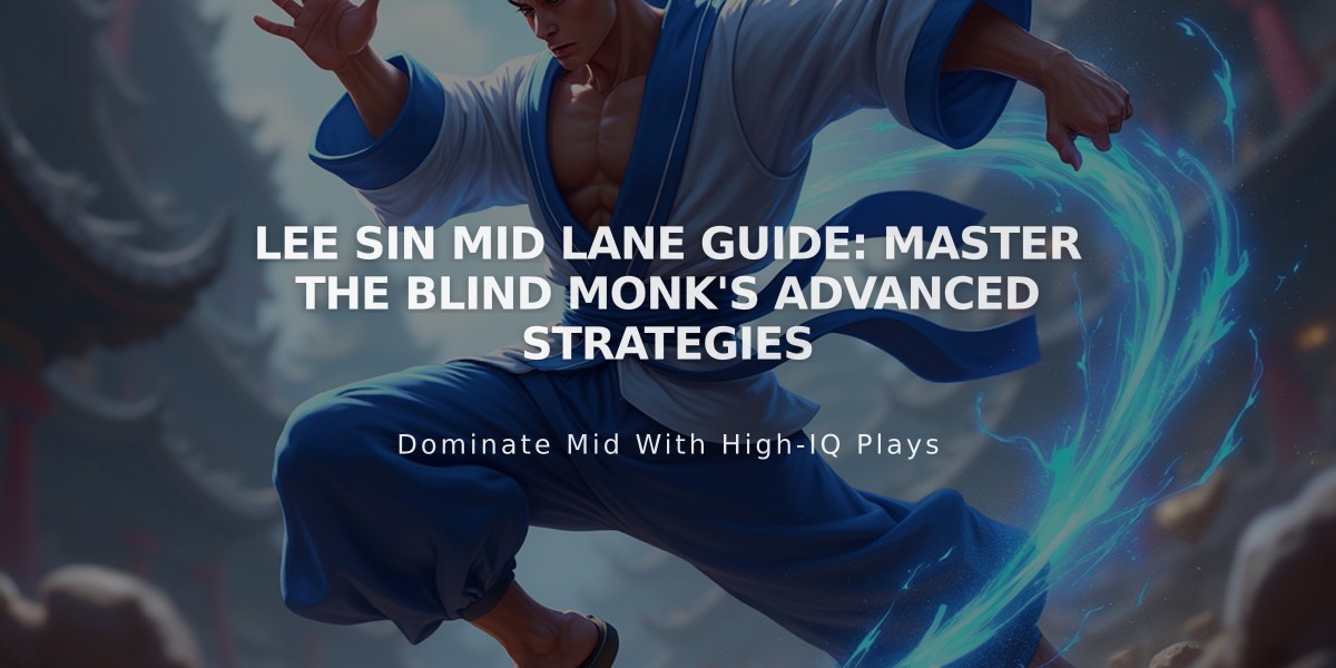 Lee Sin Mid Lane Guide: Master The Blind Monk's Advanced Strategies