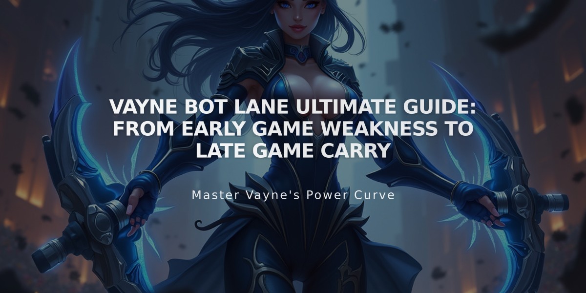 Vayne Bot Lane Ultimate Guide: From Early Game Weakness to Late Game Carry