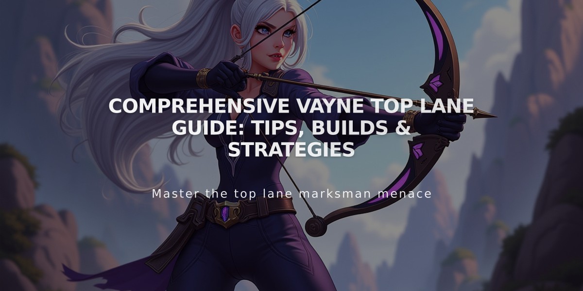 Comprehensive Vayne Top Lane Guide: Tips, Builds & Strategies