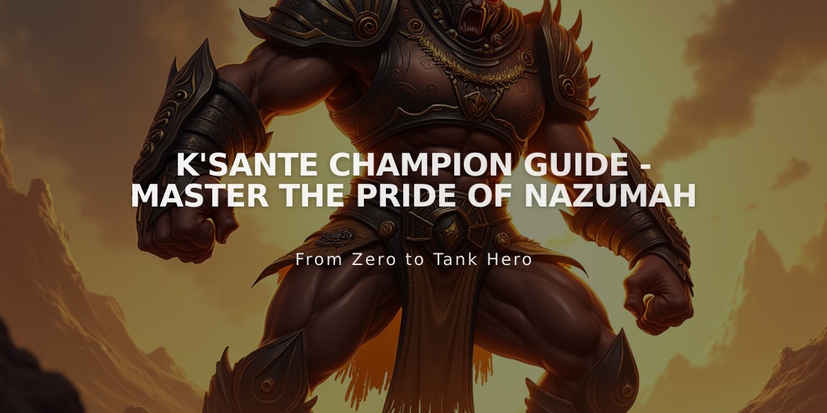 K'Sante Champion Guide - Master the Pride of Nazumah