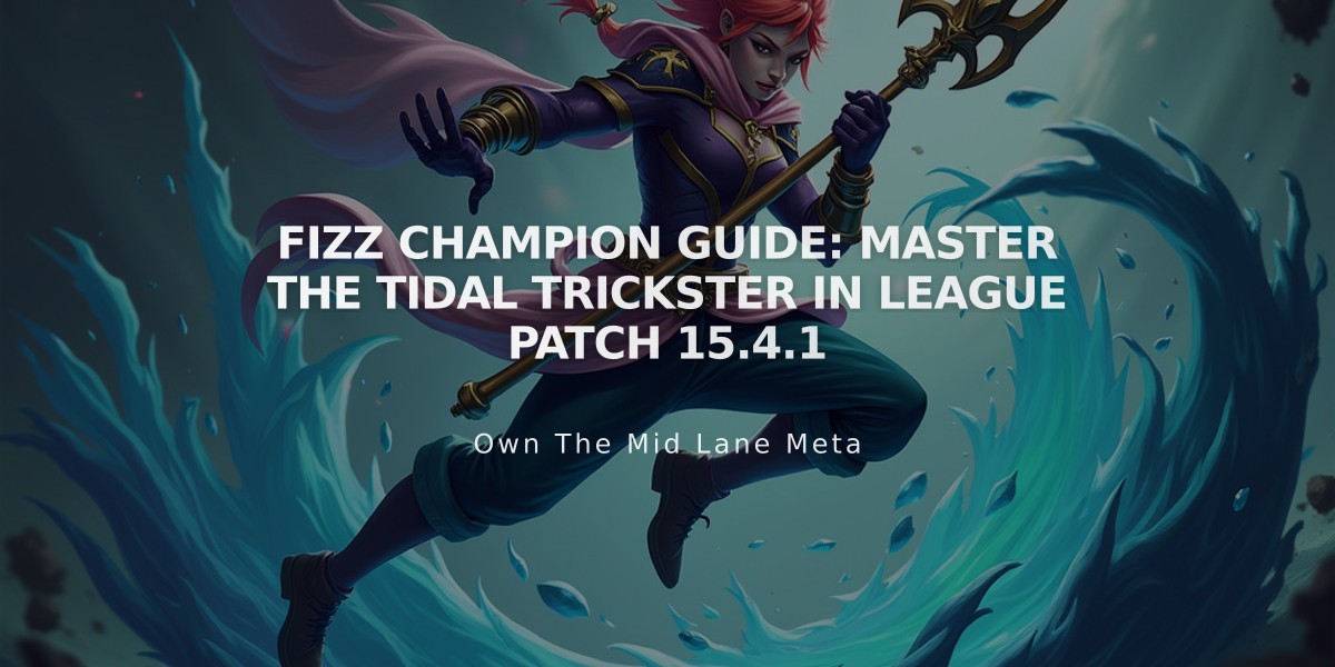 Fizz Champion Guide: Master The Tidal Trickster in League Patch 15.4.1