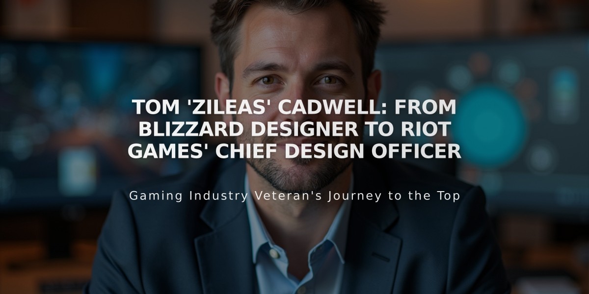 Tom 'Zileas' Cadwell: From Blizzard Designer to Riot Games' Chief Design Officer