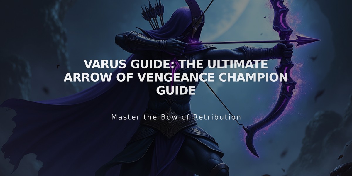 Varus Guide: The Ultimate Arrow of Vengeance Champion Guide