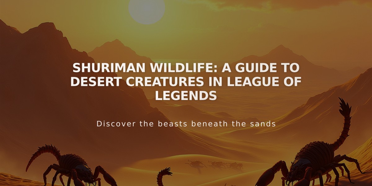 Shuriman Wildlife: A Guide to Desert Creatures in League of Legends